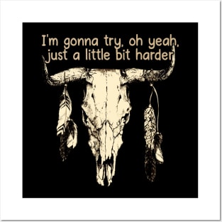 I'm Gonna Try, Oh Yeah, Just A Little Bit Harder Love Music Bull-Skull Posters and Art
